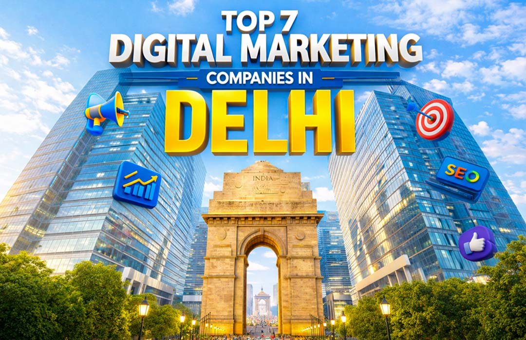 Top 7 Digital Marketing Companies in Delhi 2026